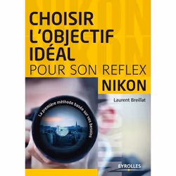 ISBN Choisir l'objectif idéal pour son reflex nikon, Livre broché, 166 pages