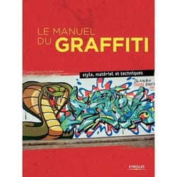 Le manuel du graffiti - style, matériel et techniques