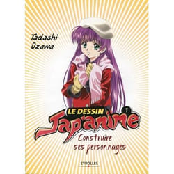 LE DESSIN JAP'ANIME Tome 1 : construire ses personnages