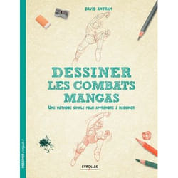DESSINER LES COMBATS MANGAS. UNE METHODE SIMPLE POUR APPRENDRE A DESSINER, Antram David