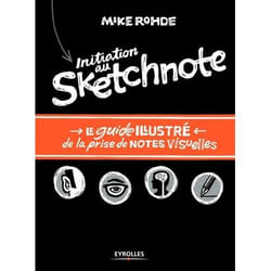 Initiation au sketchnote - Le guide illustré de la prise de notes visuelles - Le guide illustré de la prise de notes visuelles. (Broché)