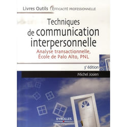 Techniques de communication interpersonnelle - analyse transactionnelle, école de palo alto, pnl (3e édition)