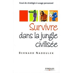 Survivre dans la jungle civilisée - Essai de stratégie à usage personnel (Broché)