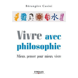 Vivre avec philosophie - mieux penser pour mieux vivre