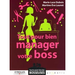 Tout pour bien manager votre boss