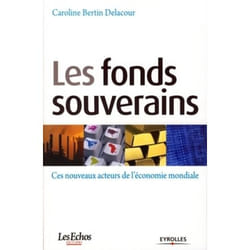Les fonds souverains - ces nouveaux acteurs de l'économie mondiale