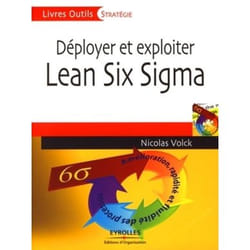 Déployer et exploiter Lean Six Sigma - amélioration, rapidité et fluidité des processus
