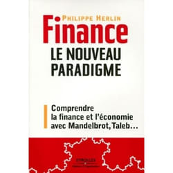 Finance : le nouveau paradigme - comprendre la finance et l'économie avec Mandelbrot, Taleb,...