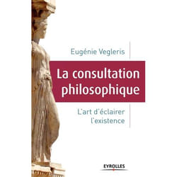 La consultation philosophique - l'art d'éclairer l'existence