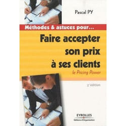 Faire accepter son prix à ses clients - le pricing power (3e édition)