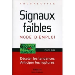 Signaux faibles, mode d'emploi - déceler les tendances, anticiper les ruptures
