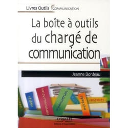 La boite à outil du chargé de communication - le guide des attachés de presse et communicants
