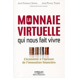 La monnaie virtuelle qui nous fait vivre - l'économie à l'épreuve de l'innovation financière