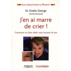 J'en ai marre de crier - comme se faire obéir sans hausser le ton