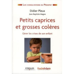 Petits caprices et grosses colères - Gérer les crises de son enfant. (Broché)