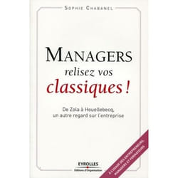 Managers, relisez vos classiques ! - de Zola à Houellebecq, un autre regard sur l'entreprise