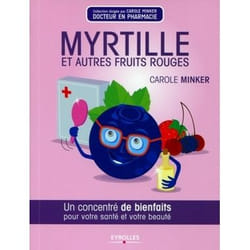 Myrtille et autres fruits rouges - Un concentré de bienfaits pour votre santé et votre beauté. (Broché)