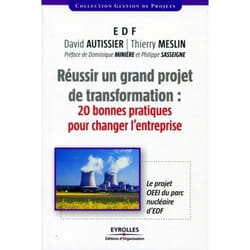 Réussir un grand projet de transformation - 20 bonnes pratiques pour changer l'entreprise - le projet OEEI du parc nucléaire d'EDF