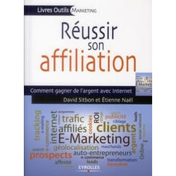 Réussir son affiliation , comment gagner de l'argent avec Internet.