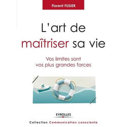 L'art de maitriser sa vie - Vos limites sont vos plus grandes forces. (Broché)