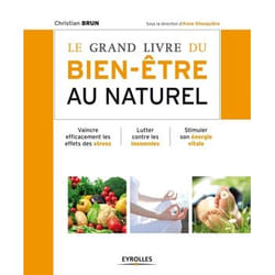 Le grand livre du bien-être au naturel - Vaincre efficacement les effets des stress. Lutter contre les insomnies. Stimuler son énergie vitale. (Broch