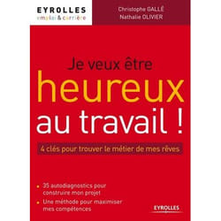 Je veux être heureux au travail ! les 4 clés pour trouver le métier de mes rêves