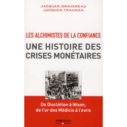 Les alchimistes de la confiance - une histoire des crises monétaires