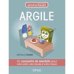 Argile - un concentré de bienfaits pour votre santé, votre beauté et votre maison