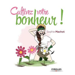 Cultivez votre bonheur ! (Broché)