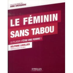 Le féminin sans tabou le plaisir d'être une femme ! (Broché)