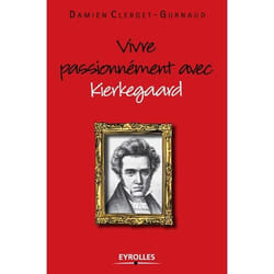 Vivre passionnément avec Kierkegaard