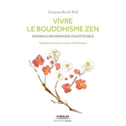 Vivre le bouddhisme zen