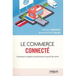 Le commerce connecté - Comment le digital révolutionne le point de vente. (Broché)