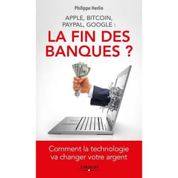 Apple, bitcoin, paypal, google - la fin des banques ? comment la technologie va changer votre argent