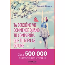 Eyrolles TA DEUXIÈME VIE COMMENCE QUAND TU COMPRENDS QUE TU N EN AS QU UNE