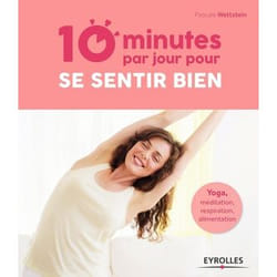 10 minutes par jour pour se sentir bien - Yoga, méditation, respiration, alimentation. (Spirale)