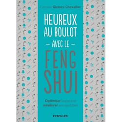 Heureux au boulot avec le Feng Shui - Optimiser l'espace et améliorer son quotidien. (Broché)