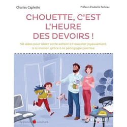 Chouette c'est l'heure des devoirs ! - 50 idées pour aider votre enfant à travailler joyeusement à la maison grâce à la pédagogie positive (Broché)