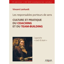 Les responsables porteurs de sens. Culture et pratique du coaching et du team-building - Culture et pratique du coaching et du team-building. (Broché