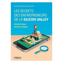 Les secrets des entrepreneurs de la Silicon Valley