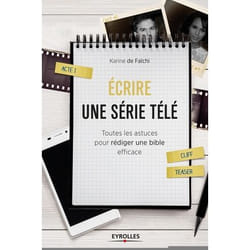 Écrire une série télé - toutes les astuces pour rédiger une bible efficace
