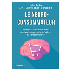 Le neuro-consommateur - comment les neurosciences éclairent les décisions d'achat du consommateur