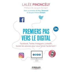 Premiers pas vers le digital - Facebook, Twitter, Instagram, LinkedIn, toutes les astuces pour vous lancer facilement ! (Broché)