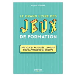 Le grand livre des jeux de formation - 100 jeux et activités ludiques pour apprendre en groupe (Broché)
