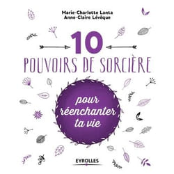10 pouvoirs de sorcière pour réenchanter ta vie