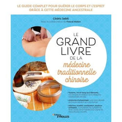 Le grand livre de la médecine traditionnelle chinoise - Le guide complet pour guérir le corps et l'esprit grâce à cette médecine ancestrale (Broché)