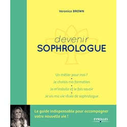 Devenir sophrologue - Un métier pour moi ?  Je choisis ma formation. Je m'installe et je le fais savoir. Je vis ma vie rêvée de sophrologue (Broché)
