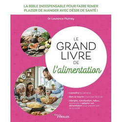 Le grand livre de l'alimentation - La bible indispensable pour faire rimer plaisir de manger avec désir de santé ! (Broché)