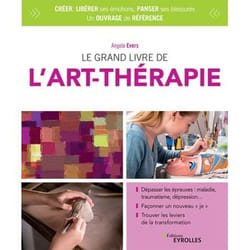 LE GRAND LIVRE DE L'ART THERAPIE. 4E EDITION, Evers Angela