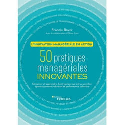 L'innovation managériale en action. 50 pratiques managériales innovantes.